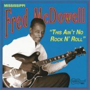 Mississippi Fred McDowell - This Ain't No Rock n' Roll (1995)