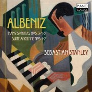 Sebastian Stanley - Albeniz: Piano Sonata Nos. 3, 4, 5, Suite Ancienne Nos. 1, 2 (2019)