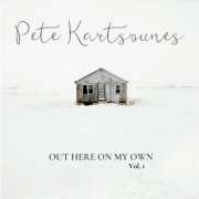 Pete Kartsounes - Out Here On My Own, Vol. 1 (2020)