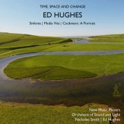 New Music Players, Orchestra of Sound and Light, Nicholas Smith, Ed Hughes - Ed Hughes: Time, Space & Change (2020) [Hi-Res]