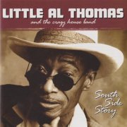 Little Al Thomas and The Crazy House Band - South Side Story (2004)