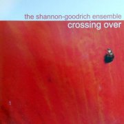 The Shannon-Goodrich Ensemble - Crossing Over (2005)