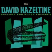 David Hazeltine - Ballads and Blues Volume II (2024) [Hi-Res]