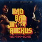 Big Pimp Jones - Bad Bad Jimmy Ruckus (2009)