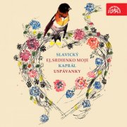Brno Philharmonic Orchestra, Břetislav Bakala - Slavický: Ej, srdienko moje - Kaprál: Uspávanky (2018)