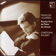 Christophe Rousset - Couperin: Premier Livre De Pieces De Clavecin (1994)