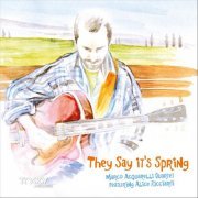 Marco Acquarelli Quartet - They Say It's Spring (2012)