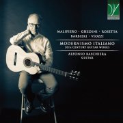 Alfonso Baschiera - Malipiero, Ghedini, Rosetta, Barbieri, Viozzi: Modernismo Italiano (20th Century Guitar Works) (2022)