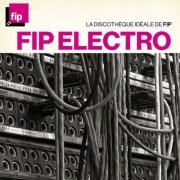 VA - La discothèque idéale FIP : Electro (2018)