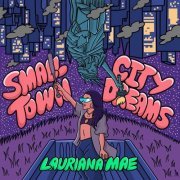 Lauriana Mae - Small Town City Dreams (2020)