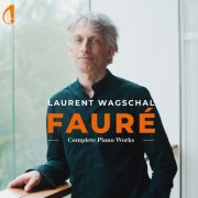 Laurent Wagschal - Gabriel Fauré: Complete Piano Works (2024) [Hi-Res]