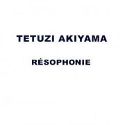 Tetuzi Akiyama - Résophonie (2002)