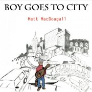 Matt MacDougall - Boy Goes to City (2015)