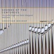 Christian Bischof - Sounds of the Centuries. Die große Orgel der Pfarrkirche St. Margaret München (2021) [Hi-Res]