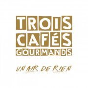 Trois Cafés Gourmands - Un air de rien (Version collector) (2018)