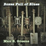 Max B. Greene - Boxes Full of Blues (2023)