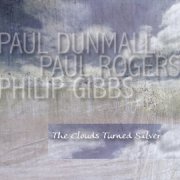 Paul Dunmall, Paul Rogers, Philip Gibbs - The Clouds Turned Silver (2014)