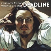 Metamorphose String Orchestra, Orchestra da Camera Fiorentina, Orchestra Toscana Classica - Classical Music for When You're on a Deadline (2023)