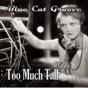 Blue Cat Groove - Too Much Talk (2015)