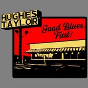 Hughes Taylor - Good Blues, Fast (2019)