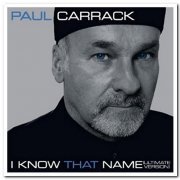 Paul Carrack - I Know That Name [Ultimate Version, Remastered] (2008/2014)