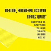 Kukuruz Quartet - Breathing, Remembering, Dissolving (2023) [Hi-Res]