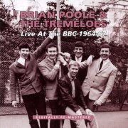 Brian Poole & The Tremeloes - Live At The BBC 1964-67 (2013)