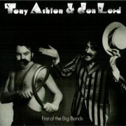 Tony Ashton & Jon Lord - First Of The Big Bands (Reissue, Remastered, Bonus Tracks) (1974/2010)