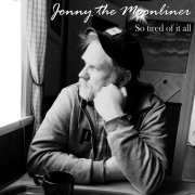 Jonny The Moonliner - So Tired of It All (2022) Hi Res