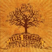 Texas Renegade - After Everything (2007)