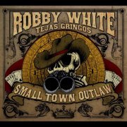Robby White - Small Town Outlaw (2012)