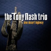 The Tony Nash Trio - Blue Desert Highway (2005)