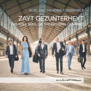 Roeland Hendrikx Ensemble - Zayt Gezunterheyt: The Folk Soul of the Eastern Clarinet (2024) [Hi-Res]