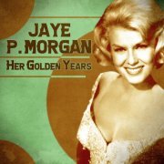 Jaye P. Morgan - Her Golden Years (Remastered) (2020)