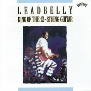 Leadbelly - King of the 12-String Guitar (1991)