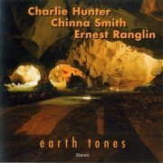 Charlie Hunter, Chinna Smith, Ernest Ranglin - Earth Tones (2005)