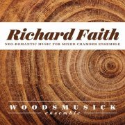 Woodsmusick Ensemble - Richard Faith: Neo-Romantic Music for Mixed Chamber Ensemble (2017) [Hi-Res]