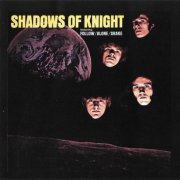 Shadows Of Knight - Shadows Of Knight (Featuring Follow/Alone/Shake) (Reissue) (1968/1994)