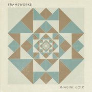 Frameworks - Imagine Gold (2019)