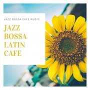 Jazz Bossa Latin Cafe - Jazz Bossa Cafe Music (2019)