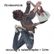 Flickerstick - Causing a Catastrophe (Live) (2002)