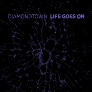 Diamondtown - Life Goes On (2018)