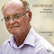 Christopher Williams - Lures for Feeling: Piano Music of Richard Elfyn Jones (2024) Hi-Res