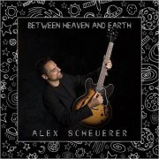 Alex Scheuerer - Between Heaven And Earth (2019)