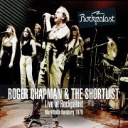 Roger Chapman & The Shortlist - Live at Rockpalast - Markthalle, Hamburg 9th November 1979 (Remastered) (2014)