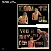 DREAM_MEGA - Control / You Are Not The Center (2026)