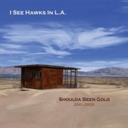 I See Hawks in L.A. - Shoulda Been Gold (2010)