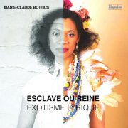 Marie-Claude Bottius - Esclave ou reine: Exotisme lyrique (2025) Hi-Res