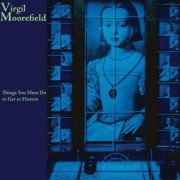 Virgil Moorefield - Things You Must Do to Get to Heaven (2007)