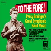 Michigan State University Symphonic Band, Keith Brion - To The Fore! Percy Grainger's Great Symphonic Band Music (1990)